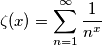 \zeta(x)=\sum_{n=1}^{\infty} \frac{1}{n^x}