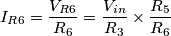 I_{R6}=\frac{V_{R6}}{R_6}=\frac{V_{in}}{R_3}\times\frac{R_5}{R_6}