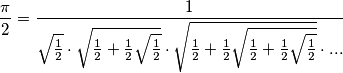 \frac{\pi}{2}=\frac{1}{\sqrt{\frac{1}{2}}\cdot \sqrt{\frac{1}{2}+\frac{1}{2}\sqrt{\frac{1}{2}}}\cdot \sqrt{\frac{1}{2}+\frac{1}{2}\sqrt{\frac{1}{2}+\frac{1}{2}\sqrt{\frac{1}{2}}}}\cdot ...}