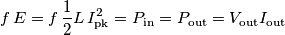 f\, E=f\,\frac{1}{2}L\,I_\mathrm{pk}^2=P_\mathrm{in}=P_\mathrm{out}=V_\mathrm{out}I_\mathrm{out}