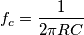 f_{c}= \frac{1}{2\pi RC}