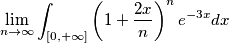 \lim_{n \to \infty} \int_{\text{[}0, +\infty\text{]}}^{} \left ( 1+\frac{2x}{n} \right )^n e^{-3x}dx