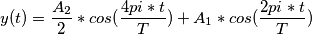 y(t) = \frac{A_{2}}{2}*cos(\frac{4pi*t}{T})+ A_{1}*cos(\frac{2pi*t}{T})