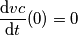 \frac{\mathrm{d} vc}{\mathrm{d} t}(0)=0