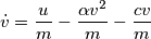 \dot{v}=\frac{u}{m}-\frac{\alpha v^2}{m}-\frac{cv}{m} \dot{v}=\frac{u}{m}-\frac{\alpha v^2}{m}-\frac{cv}{m}