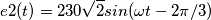 e2(t)= 230\sqrt2 sin (\omega t - 2\pi /3)