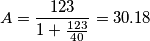 A = \frac{123}{1+\frac{123}{40}}=30.18 A = \frac{123}{1+\frac{123}{40}}=30.18