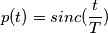 p(t)=sinc(\frac{t}{T})