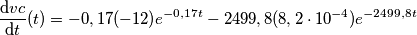 \frac{\mathrm{d} vc}{\mathrm{d} t}(t)=-0,17(-12)e^{-0,17t}-2499,8(8,2\cdot 10^{-4})e^{-2499,8t}