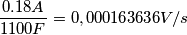\frac {0.18 A} {1100F} =  0,000163636 V/s