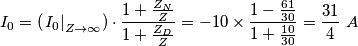 I_{0}=\left( \left. I_{0} \right|_{Z\to \infty } \right)\cdot \frac{1+\frac{Z_{N}}{Z}}{1+\frac{Z_{D}}{Z}}=-10\times \frac{1-\frac{61}{30}}{1+\frac{10}{30}}=\frac{31}{4}\,\,A