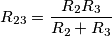 {R_{23}} = \frac{{{R_2}{R_3}}}{{{R_2} + {R_3}}} {R_{23}} = \frac{{{R_2}{R_3}}}{{{R_2} + {R_3}}}
