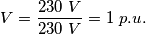 V=\frac{230\ V}{230\ V}=1\ p.u.