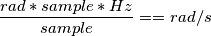 \frac{rad*sample*Hz}{sample}==rad/s