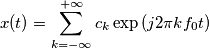 x(t)  = \sum_{k=-\infty}^{+\infty} c_k \exp\left(j 2\pi kf_0 t \right)