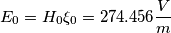 E_0=H_0 \xi_0=274.456 \frac{V}{m}