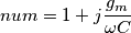 num=1+j \frac{g_m}{\omega C}