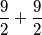 \frac{9}{2}+\frac{9}{2}