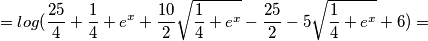 =log(\frac{25}{4}+\frac{1}{4}+e^x+\frac{10}{2}\sqrt{\frac{1}{4}+e^x}-\frac{25}{2}-5\sqrt{\frac{1}{4}+e^x}+6)=