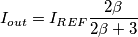 I_{out}=I_{REF}\frac{2\beta}{2\beta+3}