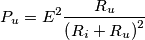 P_{u}= E^{2} \frac{R_{u}}{\left (R_{i}+R_{u}  \right )^{2}}