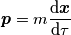 \boldsymbol{p}=m\frac{\mathrm{d} \boldsymbol{x}}{\mathrm{d} \tau } \boldsymbol{p}=m\frac{\mathrm{d} \boldsymbol{x}}{\mathrm{d} \tau }