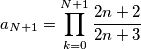 a_{N+1}=\prod_{k=0}^{N+1} \frac{2n+2}{2n+3}