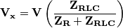 \mathbf{V_{x}}=\mathbf{V}\left ( \frac{\mathbf{Z_{RLC}}}{\mathbf{Z_{R}+\mathbf{Z_{RLC}}}} \right )