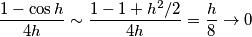 \frac{1-\cos h}{4h}\sim\frac{1-1+h^2/2}{4h}=\frac{h}{8}\rightarrow 0