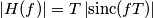 \left |H(f) \right |=T\left |\text{sinc}(fT) \right | \left |H(f) \right |=T\left |\text{sinc}(fT) \right |