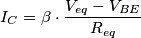 I_C = \beta \cdot \frac{V_{eq} - V_{BE}}{R_{eq}} I_C = \beta \cdot \frac{V_{eq} - V_{BE}}{R_{eq}}