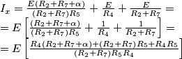 \begin{array}{l}
{I_x} = \frac{{E\left( {{R_2} + {R_7} + \alpha } \right)}}{{\left( {{R_2} + {R_7}} \right){R_5}}} + \frac{E}{{{R_4}}} + \frac{E}{{{R_2} + {R_7}}} = \\
 = E\left[ {\frac{{\left( {{R_2} + {R_7} + \alpha } \right)}}{{\left( {{R_2} + {R_7}} \right){R_5}}} + \frac{1}{{{R_4}}} + \frac{1}{{{R_2} + {R_7}}}} \right] = \\
 = E\left[ {\frac{{{R_4}\left( {{R_2} + {R_7} + \alpha } \right) + \left( {{R_2} + {R_7}} \right){R_5} + {R_4}{R_5}}}{{\left( {{R_2} + {R_7}} \right){R_5}{R_4}}}} \right]
\end{array}