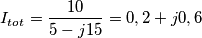 I_{tot}=\frac{10}{5-j15}=0,2+j0,6