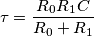 \tau=\frac{R_0R_1C}{R_0+R_1} \tau=\frac{R_0R_1C}{R_0+R_1}