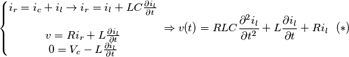 \[\left\{\begin{matrix} i_{r}=i_{c}+i_{l}\rightarrow i_{r}=i_{l}+LC\frac{\partial i_{l}}{\partial t}\\ \\v=Ri_{r}+L\frac{\partial i_{l}}{\partial t} \\0=V_{c}-L\frac{\partial i_{l}}{\partial t}\end{matrix}\right. \\ \Rightarrow v(t)=RLC\frac{\partial^2 i_{l}}{\partial t^2}+L\frac{\partial i_{l}}{\partial t}+Ri_{l} \ \ (*)\]