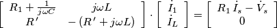 \left[\begin{array}{cc}
R_{1}+\frac{1}{j\omega C} & j\omega L\\
R^{\,\prime}\, & -\left(R^{\,\prime}+j\omega L\right)
\end{array}\right]\cdot\left[\begin{array}{c}
\dot{I}_{1}\\
\dot{I}_{L}
\end{array}\right]=\left[\begin{array}{c}
R_{1}\,\dot{I}_{s}-\dot{V}_{s}\\
0
\end{array}\right]