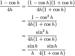 \begin{align}\frac{1-\cos h}{4h} &= \frac{(1-\cos h)(1+\cos h)}{4h(1+\cos h)} \\ 
&= \frac{1-\cos^2 h}{4h(1+\cos h)} \\
&= \frac{\sin^2 h}{4h(1+\cos h)} \\
&= \frac{\sin h}{h}\frac{\sin h}{4(1+\cos h)}
\end{align}
