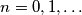 n = 0,1,\ldots