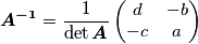 \boldsymbol{A^{-1}}={\displaystyle \frac{1}{\det \boldsymbol{A}}}\begin{pmatrix}d & -b\\
-c & a
\end{pmatrix}