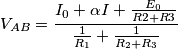 V_{AB}=\frac{I_0+\alpha I+\frac{E_0}{R2+R3}}{\frac{1}{R_1}+\frac{1}{R_2+R_3}} V_{AB}=\frac{I_0+\alpha I+\frac{E_0}{R2+R3}}{\frac{1}{R_1}+\frac{1}{R_2+R_3}}