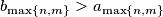 b_{\max \left \{ n,m \right \}} > a_{\max \left \{ n,m \right \}}