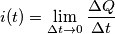 i(t)=\lim_{\Delta t \to0 }\frac{\Delta Q}{\Delta t}