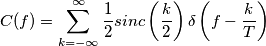 C(f)=\sum_{k=-\infty}^\infty \frac{1}{2} sinc\left(\frac{k}{2}\right) \delta \left(f-\frac{k}{T} \right) C(f)=\sum_{k=-\infty}^\infty \frac{1}{2} sinc\left(\frac{k}{2}\right) \delta \left(f-\frac{k}{T} \right)