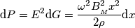 \text{d}P={{E}^{2}}\text{d}G=\frac{{{\omega }^{2}}B_{_{M}}^{2}{{x}^{2}}}{2\rho }\text{d}x