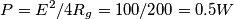 P = E^2 / 4 R_g = 100/ 200 = 0.5 W