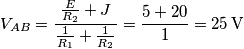 {{V}_{AB}}=\frac{\frac{E}{{{R}_{2}}}+J}{\frac{1}{{{R}_{1}}}+\frac{1}{{{R}_{2}}}}=\frac{5+20}{1}=25\,\text{V}