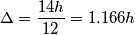 \Delta = \frac{14h}{12} = 1.166h