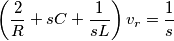 \left ( \frac{2}{R} +sC+\frac{1}{sL}\right )v_{r}=\frac{1}{s}
