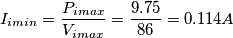 I_{imin}=\frac{P_{imax}}{V_{imax}}= \frac{9.75}{86}=0.114A