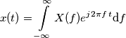 x(t)=\int\limits_{-\infty }^{\infty }{X(f)e^{j2\pi f\,t}}\text{d}f x(t)=\int\limits_{-\infty }^{\infty }{X(f)e^{j2\pi f\,t}}\text{d}f